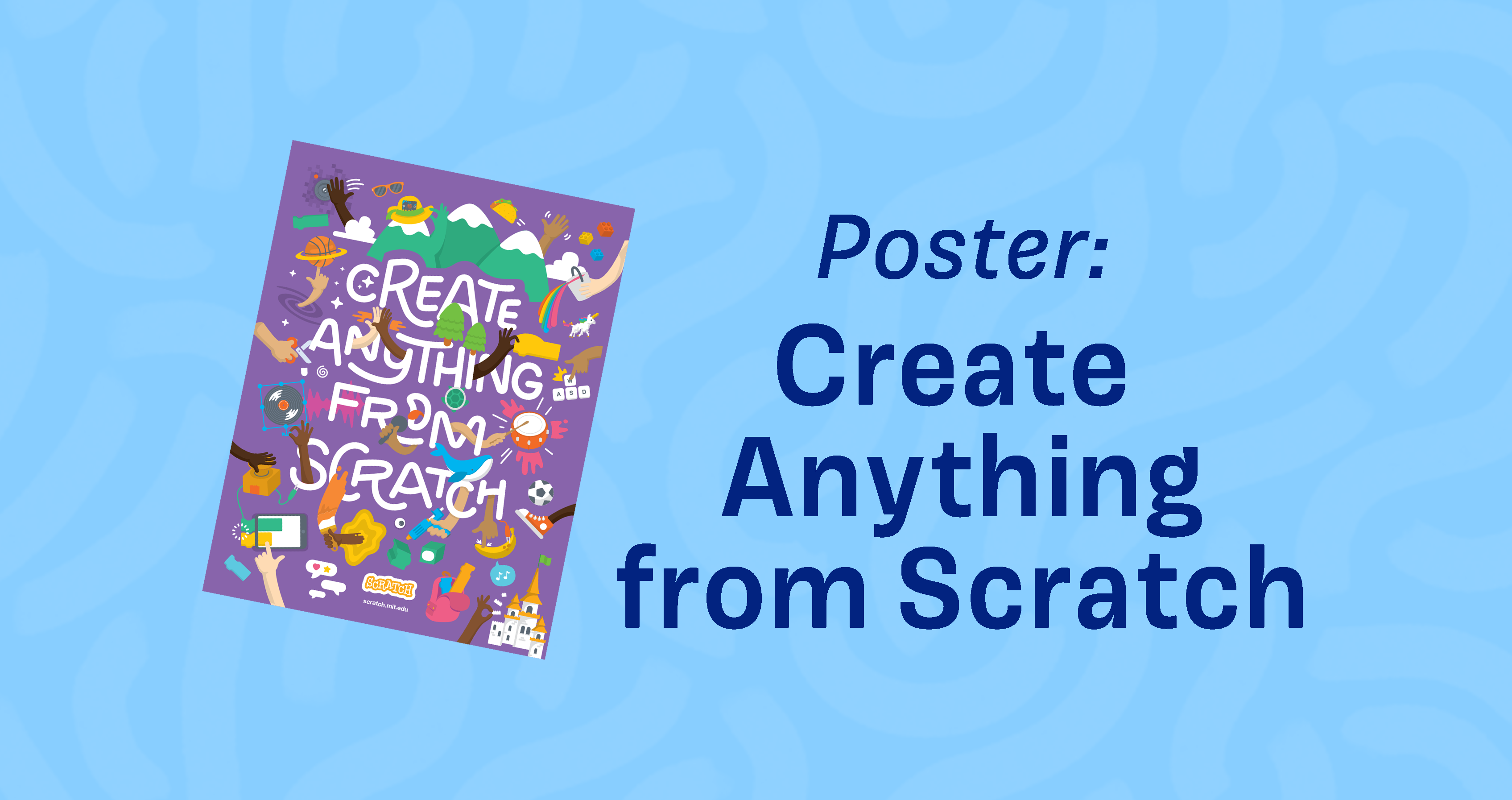 Poster: Create Anything with Scratch