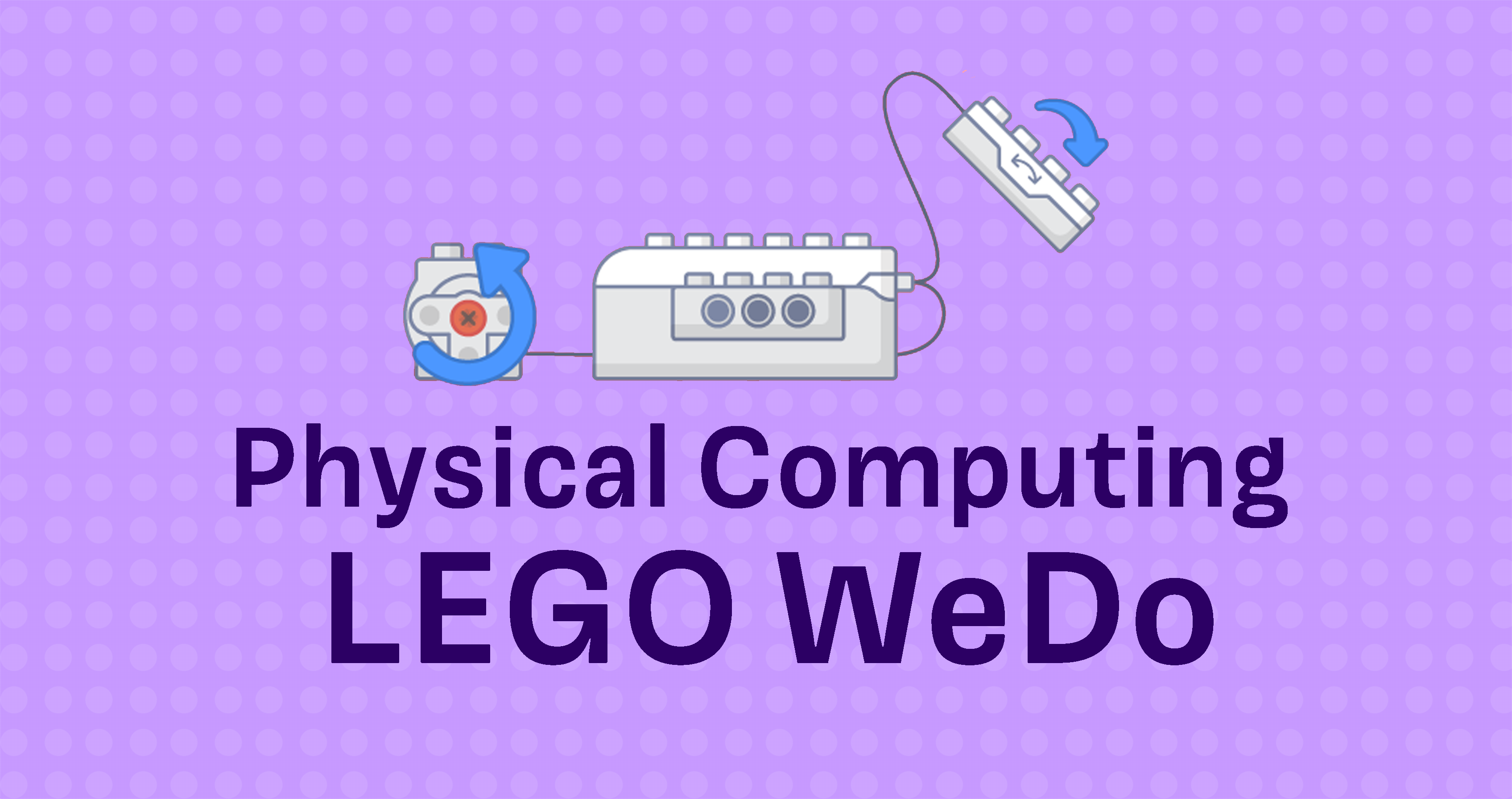 Physical Computing with Scratch and LEGO Education WeDo 2.0