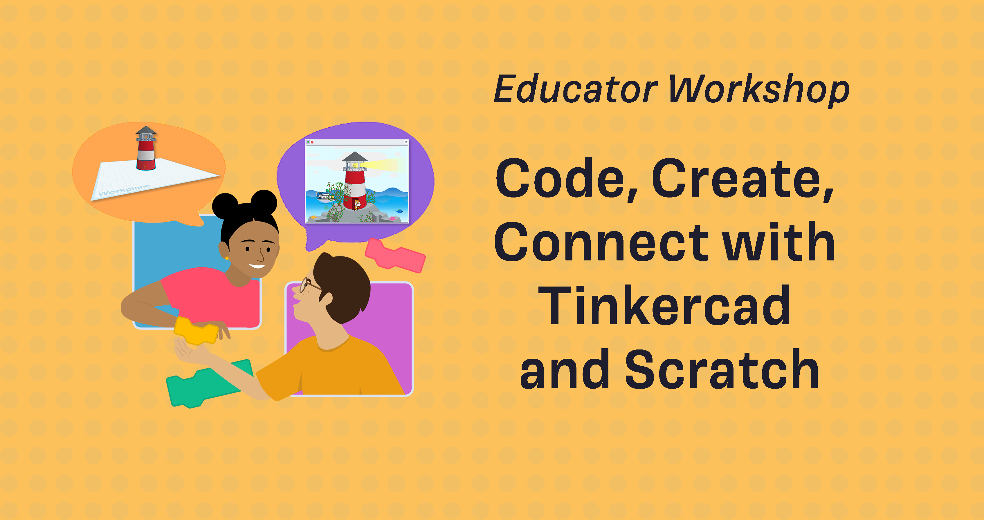 Code, Create, Connect with Tinkercad and Scratch